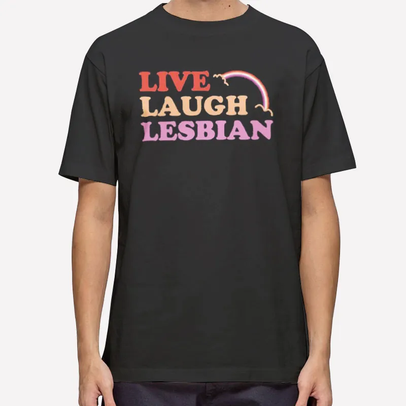 Funny Rainbow Live Laugh Lesbian Shirt