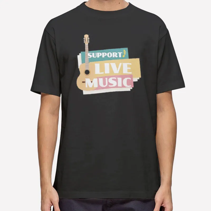Funny Support Live Music T Shirt