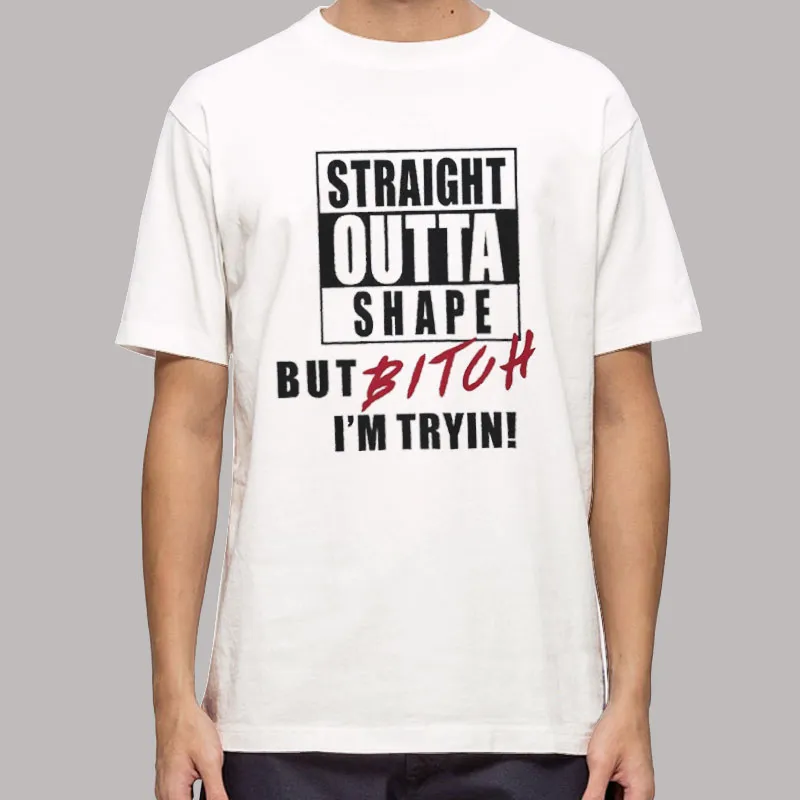 Funny Workout Straight Outta Shape Shirt