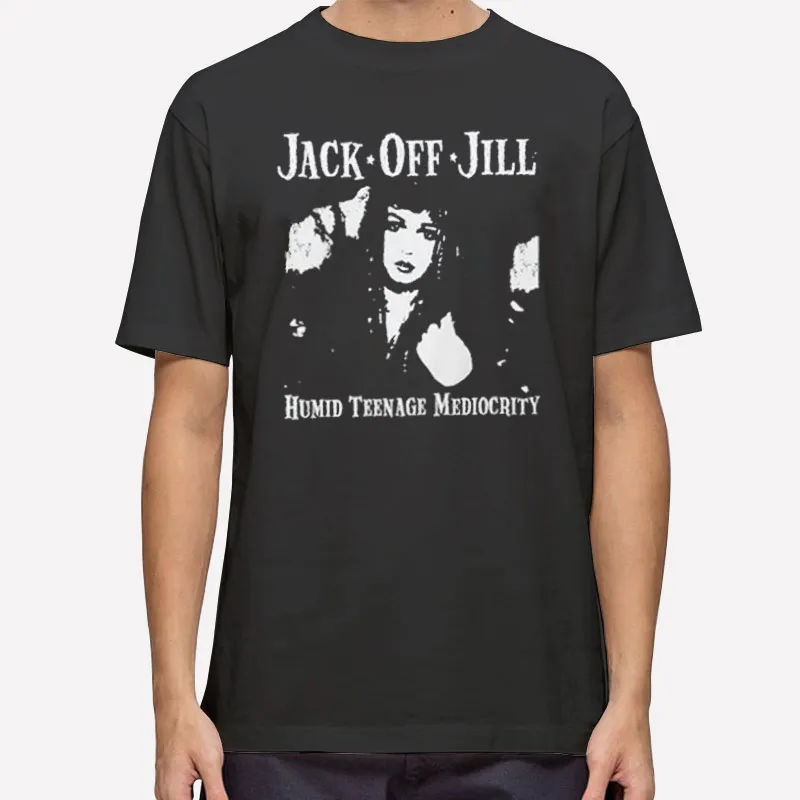 Humid Teenage Mediocrity Jack Off Jill Shirt