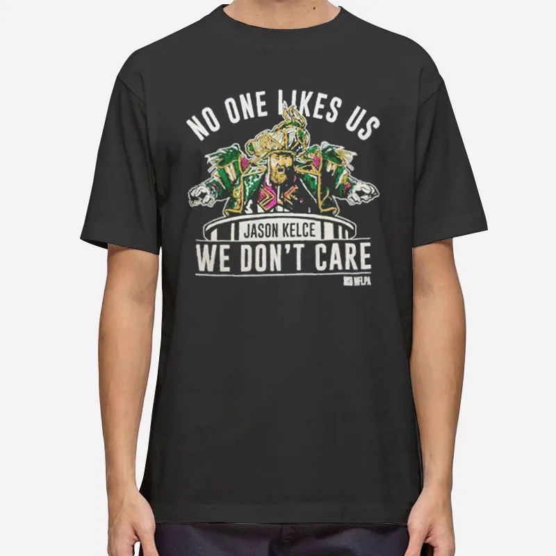 Jason Kelce No One Likes Us We Don't Care Shirt
