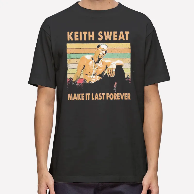 Make It Last Forever Keith Sweat T Shirt