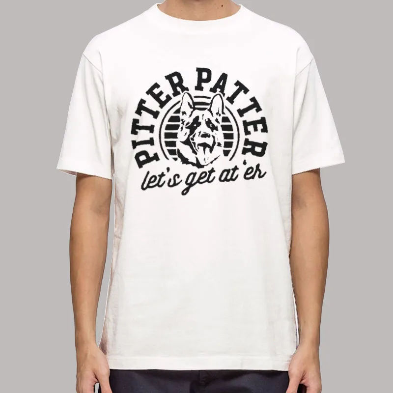Pitter Patter Let's Get At Er Shirt