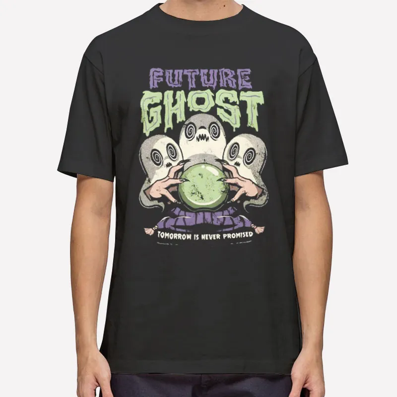Tomorrow Is Never Promised Murder Future Ghost Shirt