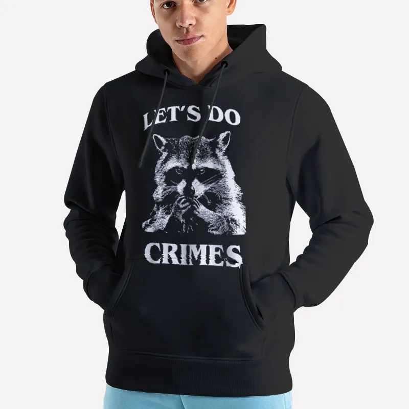 Unisex Hoodie Black Funny Racoon Let's Do Crime Joke Shirt