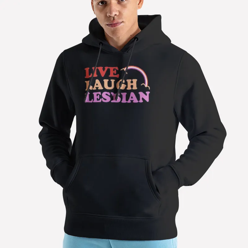 Unisex Hoodie Black Funny Rainbow Live Laugh Lesbian Shirt