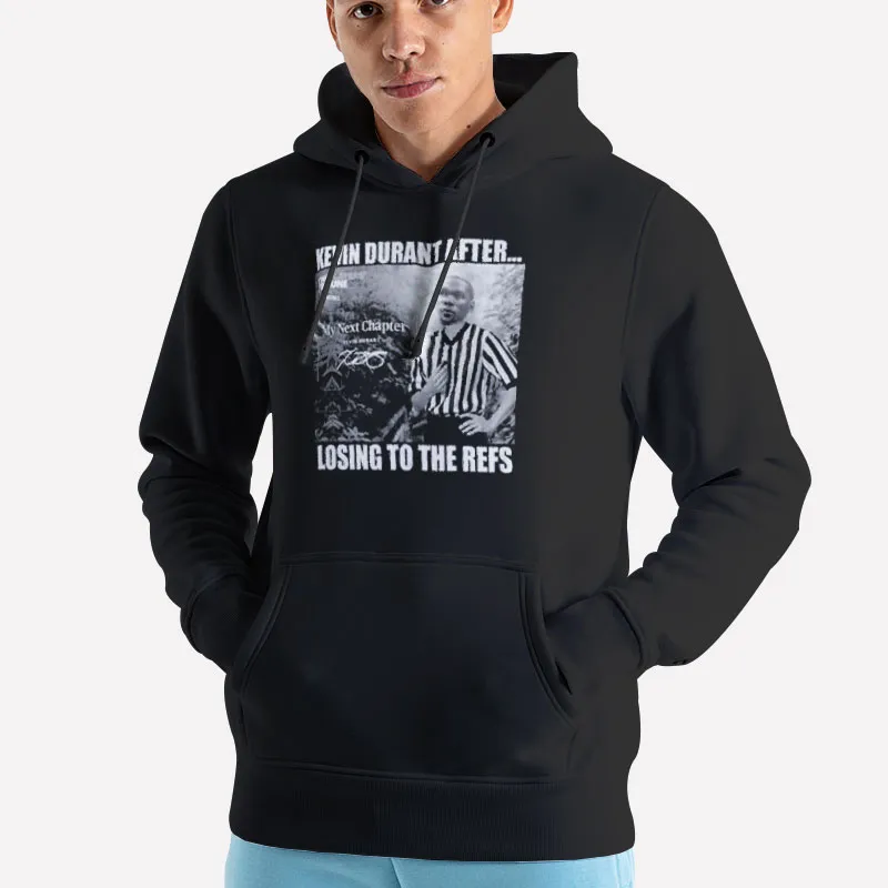 Unisex Hoodie Black Kevin Durant My Next Chapter After Losing To The Refs Shirt