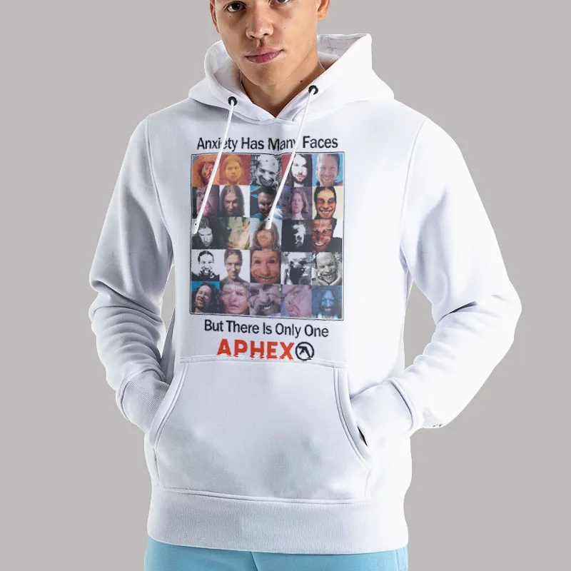 Unisex Hoodie White Anxiety Has Many Faces But There Is Only One Aphex Shirt