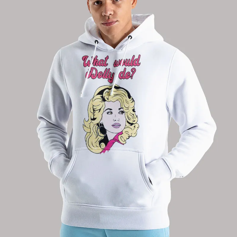 Unisex Hoodie White Funny What Would Dolly Do Tshirt