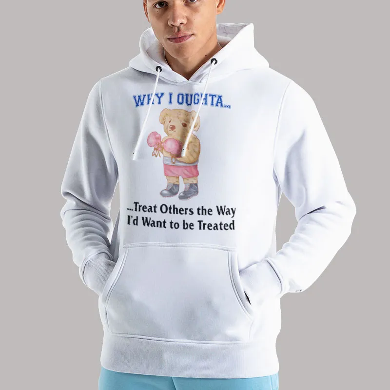 Unisex Hoodie White Funny Why I Oughta Do Unto Others T Shirt