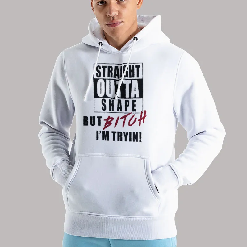 Unisex Hoodie White Funny Workout Straight Outta Shape Shirt