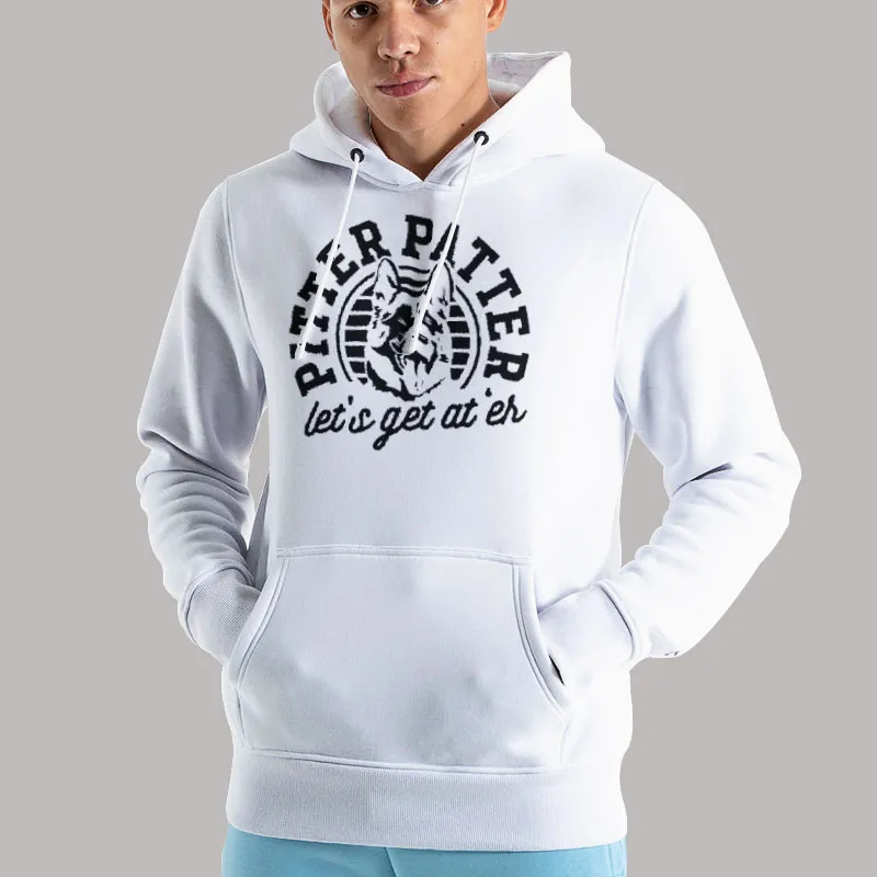 Unisex Hoodie White Pitter Patter Let's Get At Er Shirt
