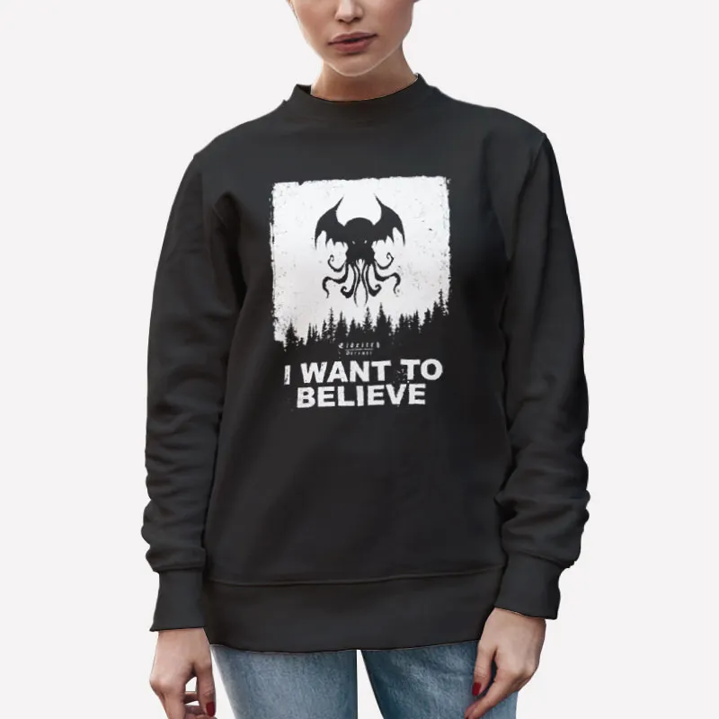 Unisex Sweatshirt Black Cthulhu Mythos I Want To Believe T Shirt