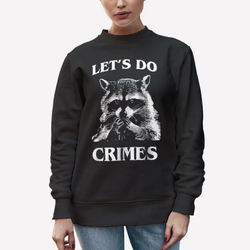 Unisex Sweatshirt Black Funny Racoon Let's Do Crime Joke Shirt