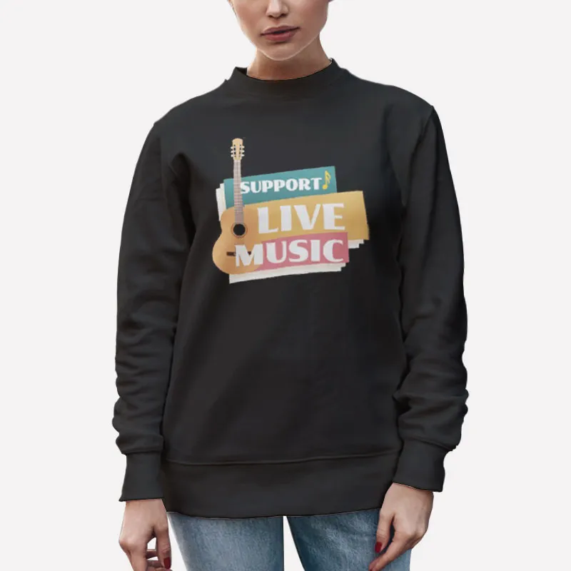 Unisex Sweatshirt Black Funny Support Live Music T Shirt