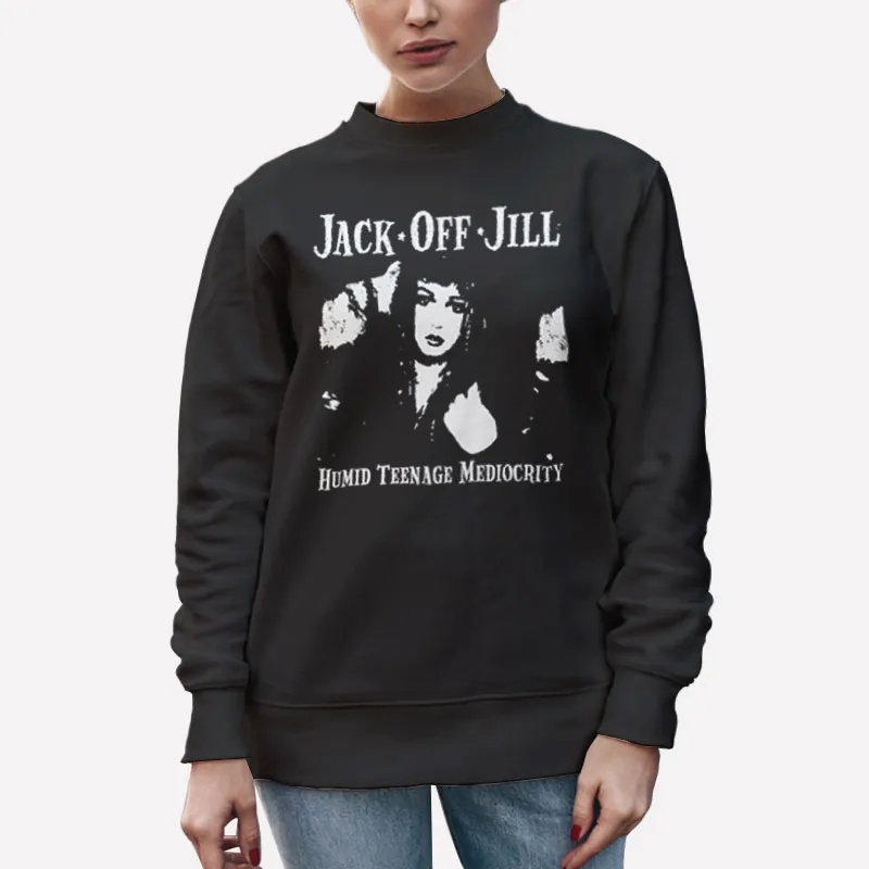 Unisex Sweatshirt Black Humid Teenage Mediocrity Jack Off Jill Shirt