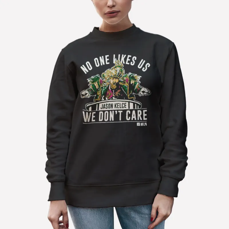 Unisex Sweatshirt Black Jason Kelce No One Likes Us We Don't Care Shirt