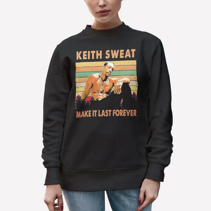 Unisex Sweatshirt Black Make It Last Forever Keith Sweat T Shirt