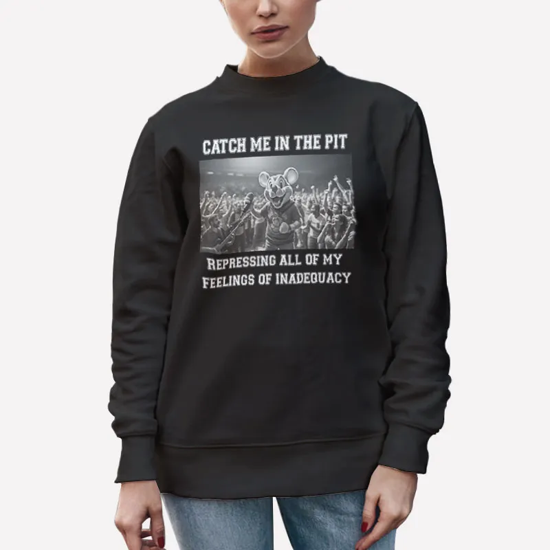 Unisex Sweatshirt Black Repressing All Of My Feeling In The Pit T Shirt