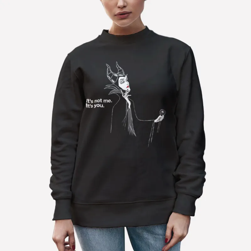 Unisex Sweatshirt Black Villains Maleficent Its Not Me Its You Shirt