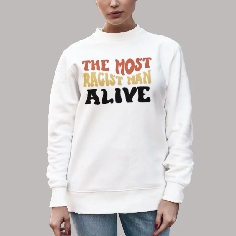 Unisex Sweatshirt White Biden The Most Racist Man Alive Shirt
