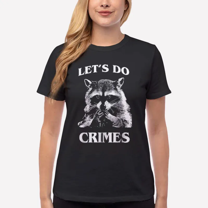Women T Shirt Black Funny Racoon Let's Do Crime Joke Shirt