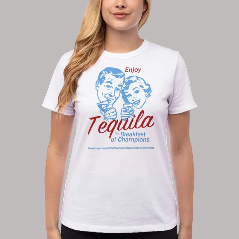 Women T Shirt White Enjoy Tequila Breakfast Of Champions Shirt