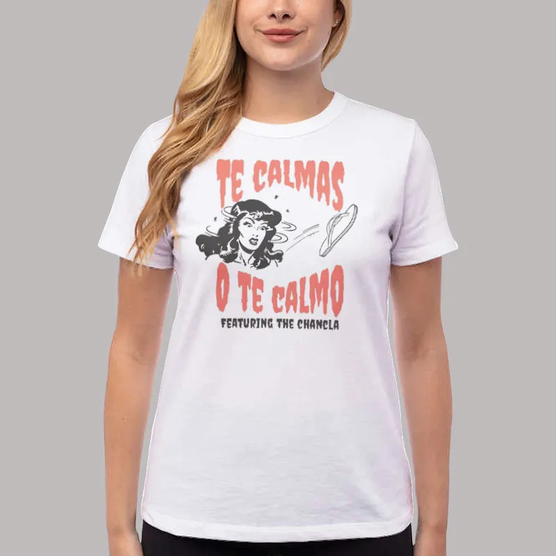 Women T Shirt White Featuring The Chancla Te Calmas O Te Calmo Shirt