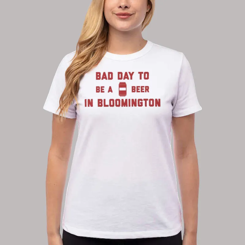 Women T Shirt White It's A Bad Day To Be A Beer In Bloomington Sweatshirt