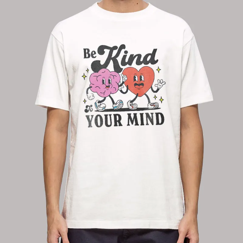 Be Kind To Your Mind Mental Health Depression Anxiety Shirt