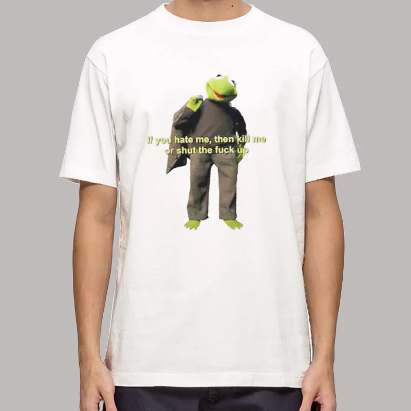 Funny Frog If You Hate Me Then Kill Me Or Stfu Shirt