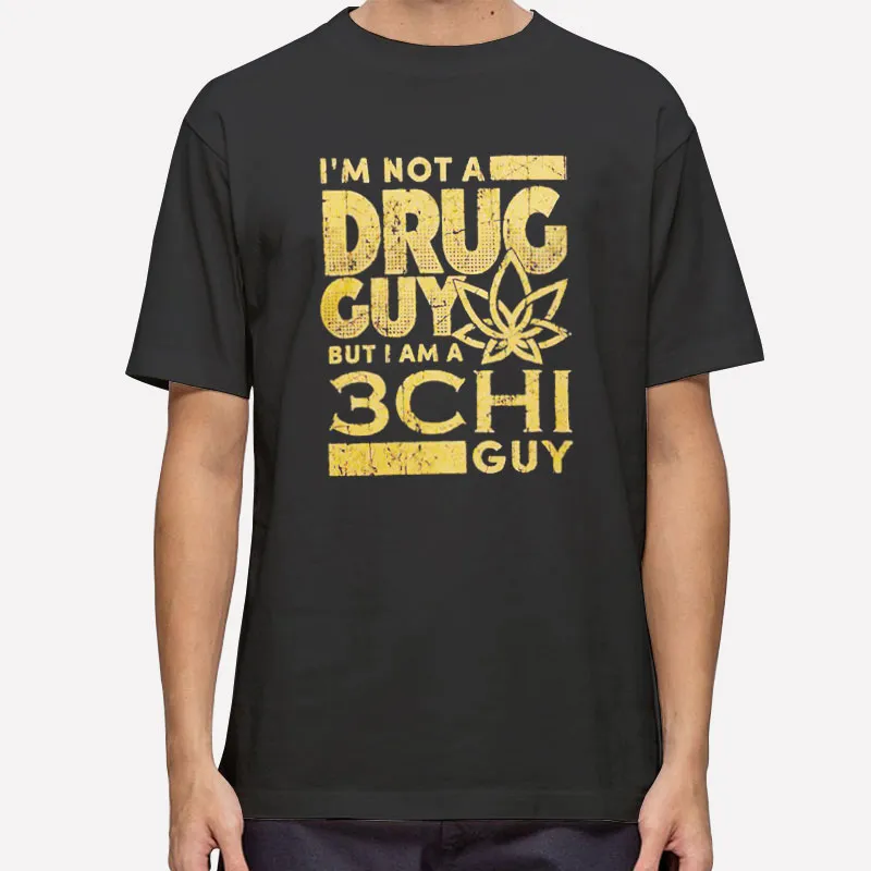 Funny I'm Not A Drug Guy Shirt