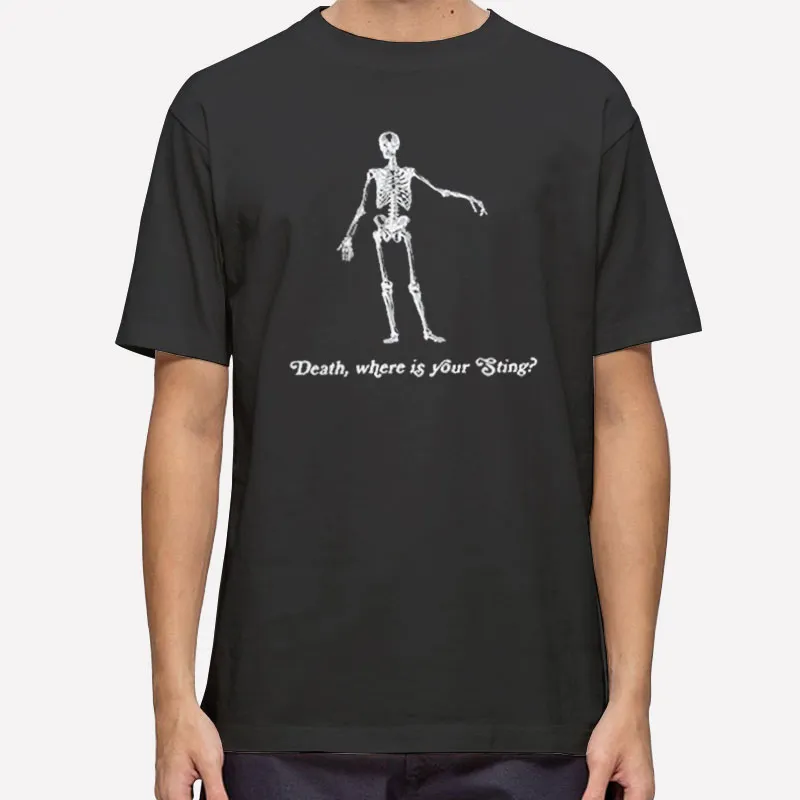 Funny Skeleton Death Where Is Your Sting Shirt