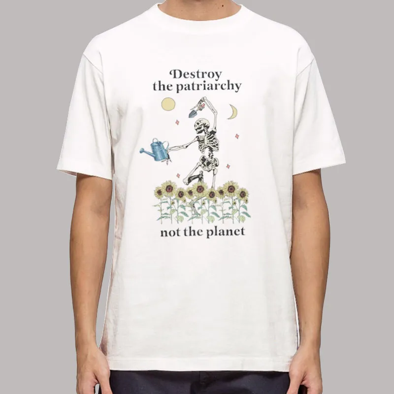 Funny Skeleton Destroy The Patriarchy Not The Planet Shirt