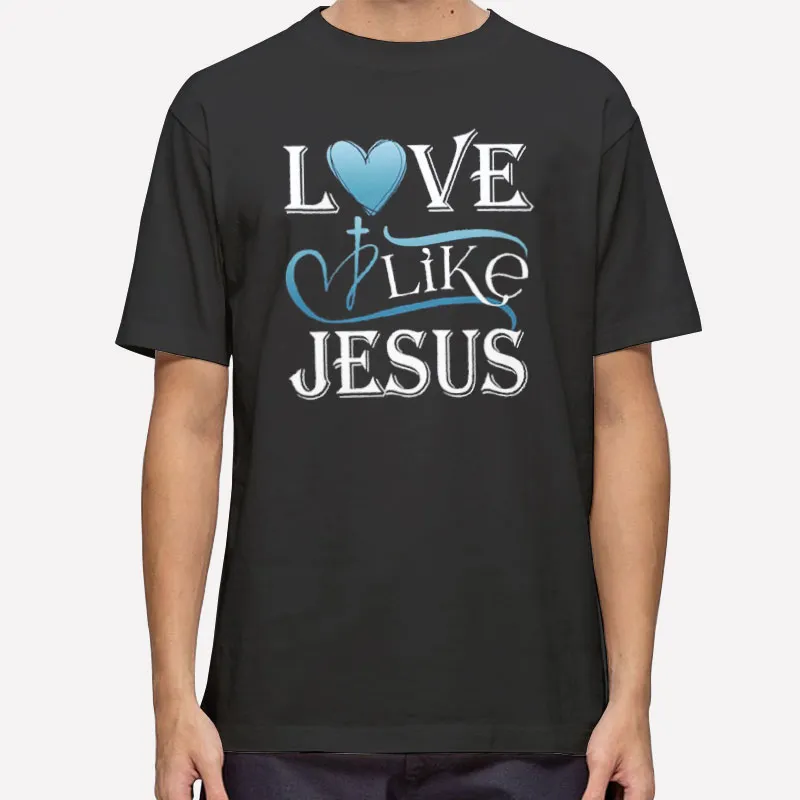 Mens T Shirt Black Funny Christian Love Like Jesus Sweatshirt
