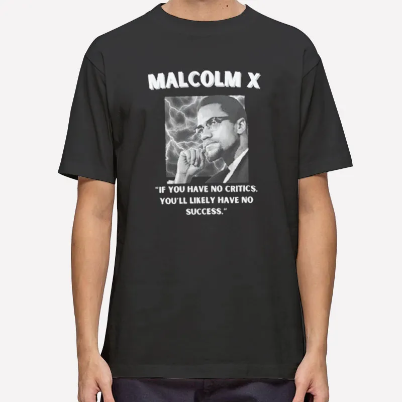 Mens T Shirt Black If You Have No Critics Malcolm X Sweatshirt