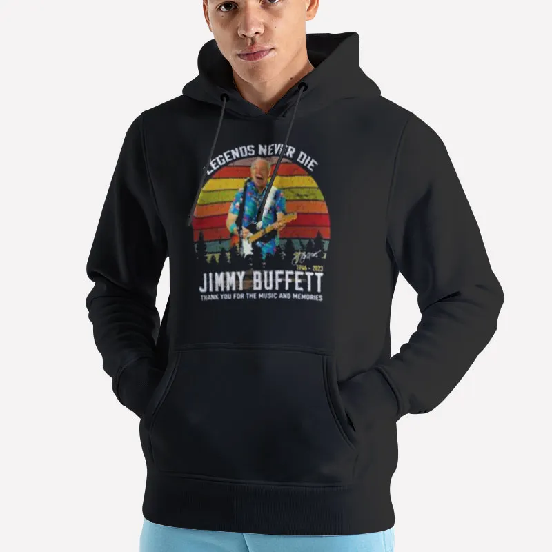 Unisex Hoodie Black Legends Never Die Jimmy Buffett Sweatshirt
