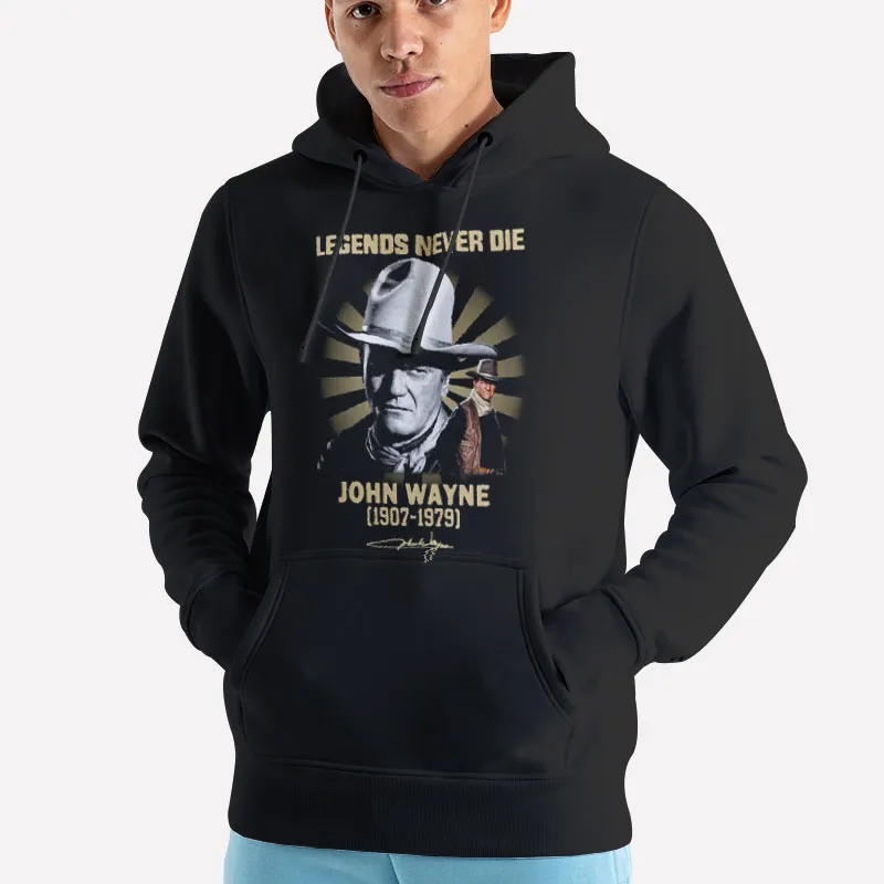 Unisex Hoodie Black Legends Never Die John Wayne T Shirt