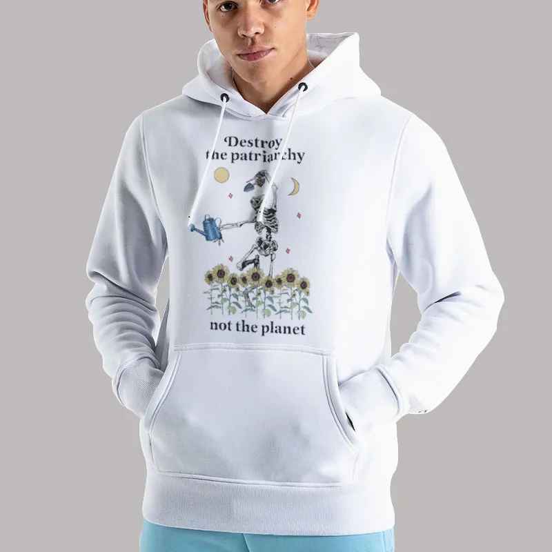 Unisex Hoodie White Funny Skeleton Destroy The Patriarchy Not The Planet Shirt