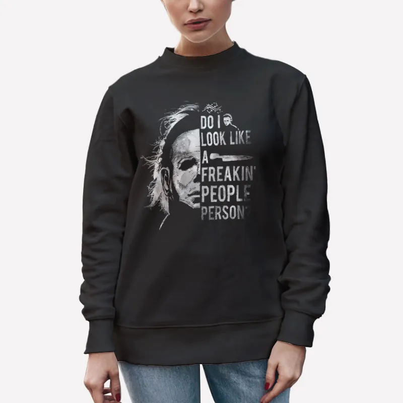 Unisex Sweatshirt Black Do I Look Like A Freakin' People Person Michael Myers Shirt