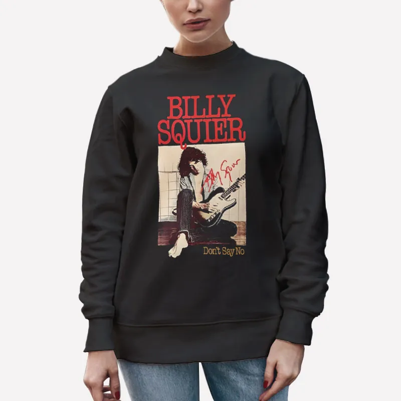 Unisex Sweatshirt Black Dont Say No Billy Squier T Shirt