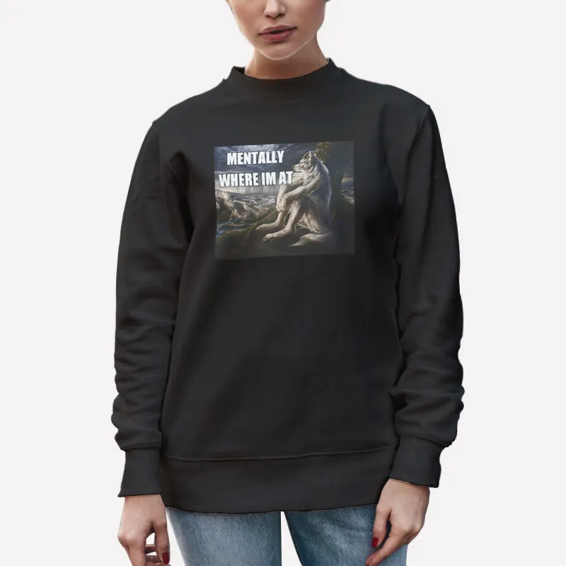 Unisex Sweatshirt Black Funny Wolf Mentally Where Im At Sitting Shirt