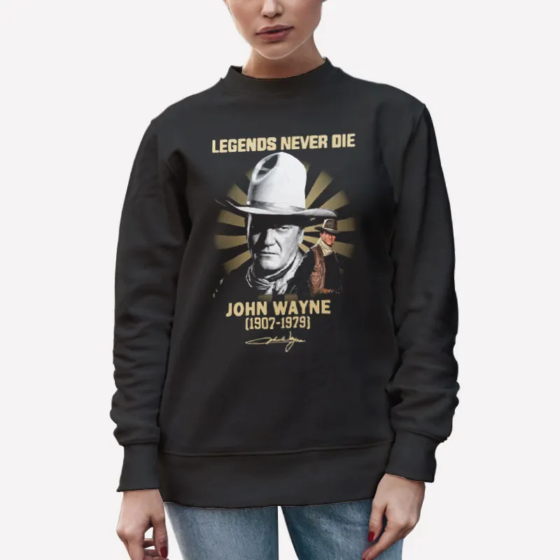 Unisex Sweatshirt Black Legends Never Die John Wayne T Shirt