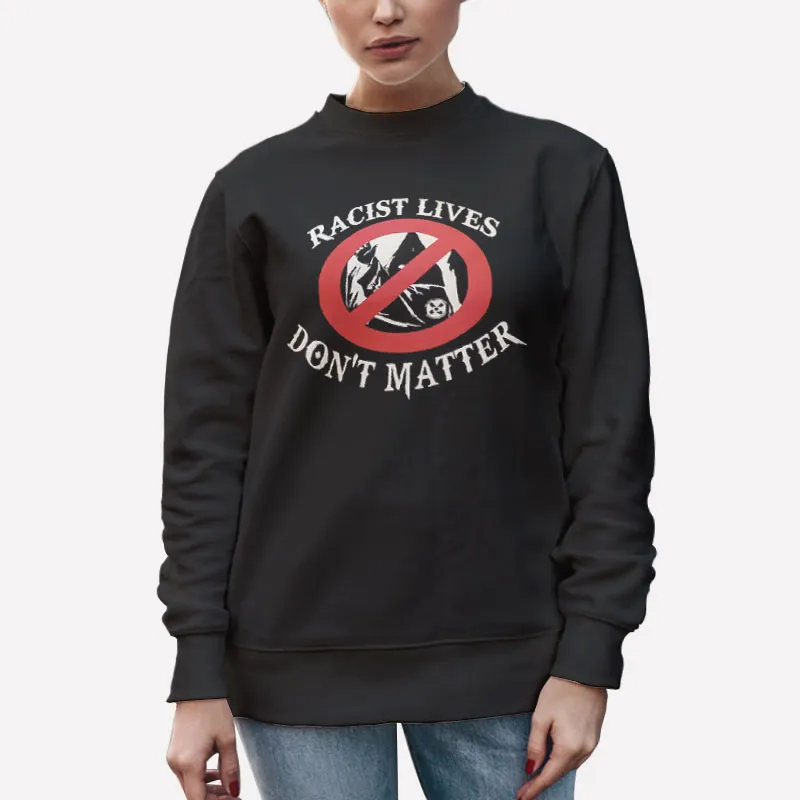 Unisex Sweatshirt Black Retro Racist Lives Don't Matter Shirt