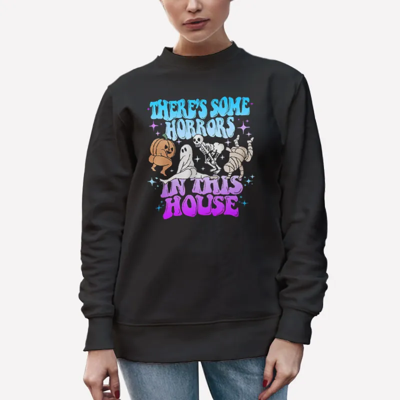Unisex Sweatshirt Black There’s Some Horrors In This House Shirt