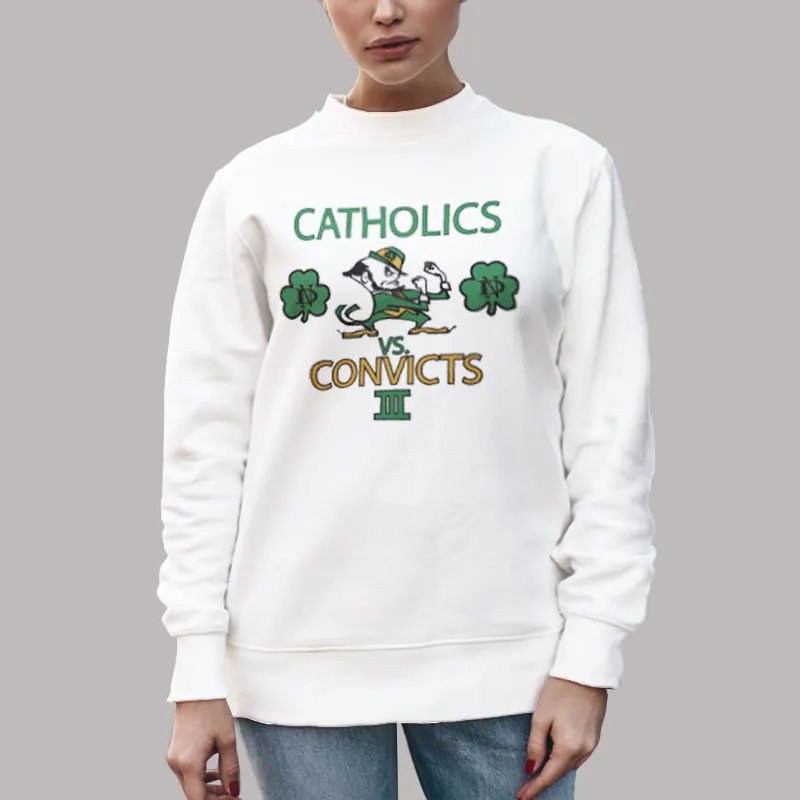 Unisex Sweatshirt White Catholics Vs Convicts Notre Dame Shirt Two Side Print