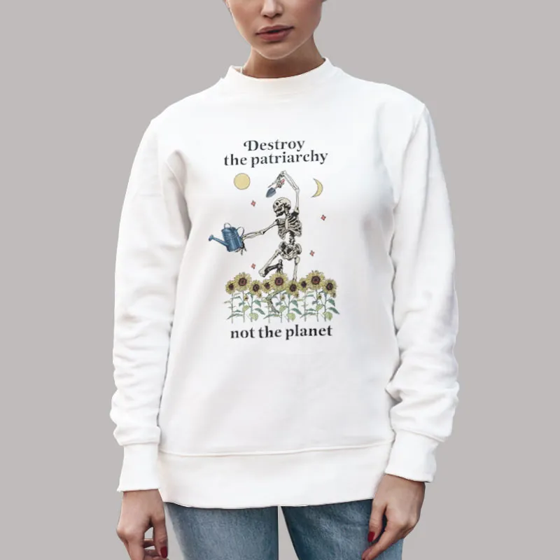 Unisex Sweatshirt White Funny Skeleton Destroy The Patriarchy Not The Planet Shirt