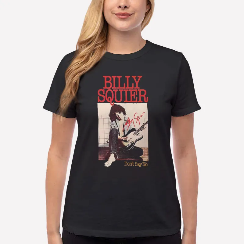 Women T Shirt Black Dont Say No Billy Squier T Shirt