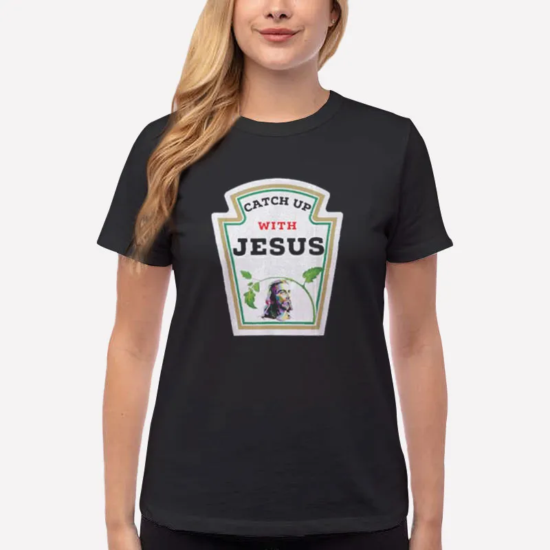 Women T Shirt Black Funny Christian Catch Up With Jesus Shirt