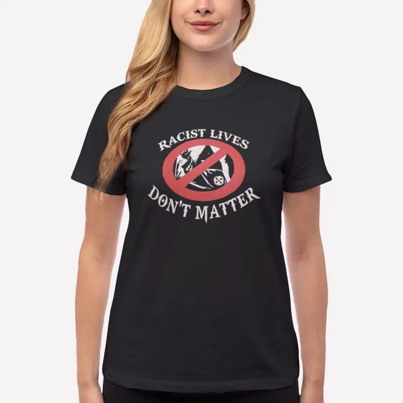 Women T Shirt Black Retro Racist Lives Don't Matter Shirt